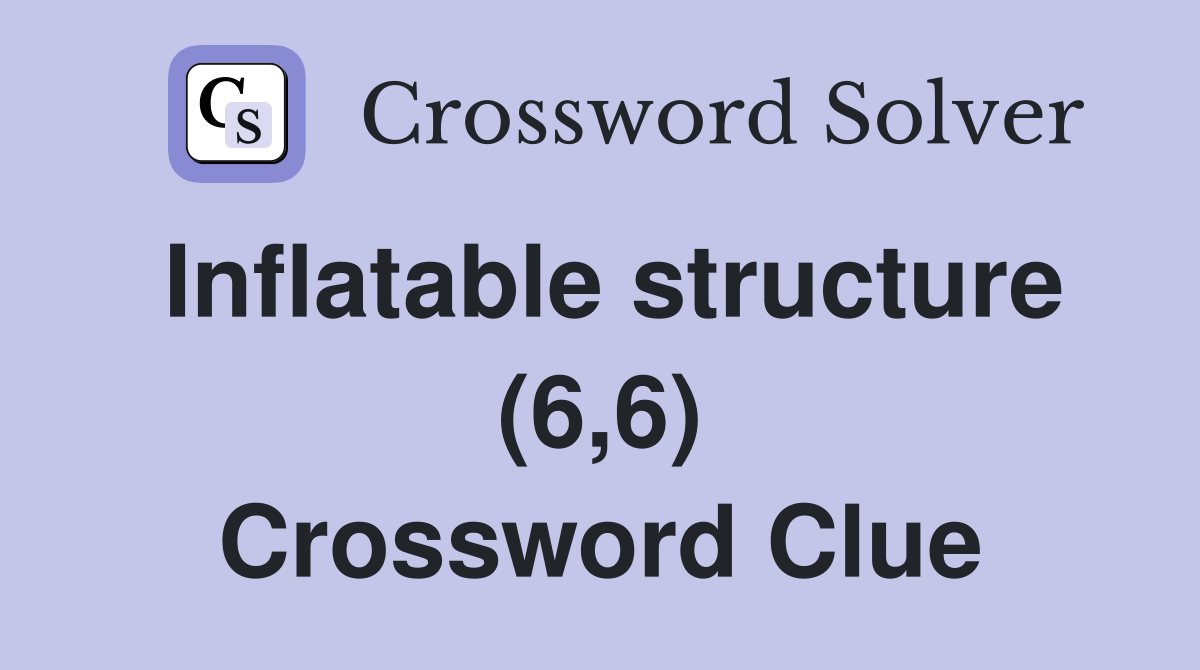 Inflatable structure (6,6) Crossword Clue Answers Crossword Solver